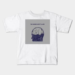 The Wound Won't Close Kids T-Shirt